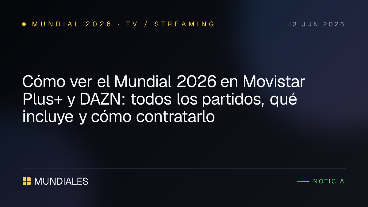 Cómo ver el Mundial 2026 en Movistar Plus+ y DAZN: todos los partidos ...